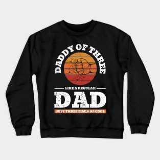 Daddy Of Three Like A Regular Dad Just Three Times Cooler Crewneck Sweatshirt